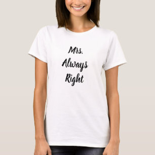 Mrs. Always right T-Shirt