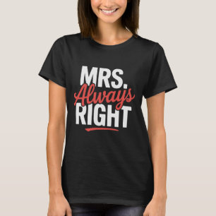 Mrs Immer right Funny Zitat T - Shirt