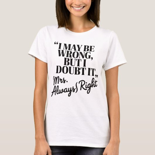Mrs Immer right Funny Zitat T - Shirt (Vorderseite)