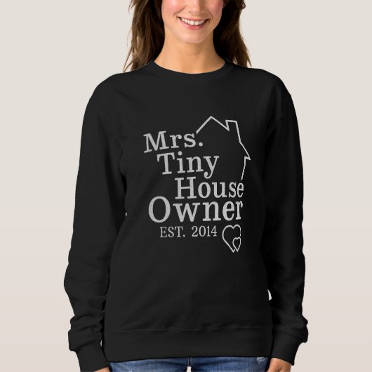 Mrs Tiny House Owner Est 2014 Property Homeowner Sweatshirt (Vorderseite)