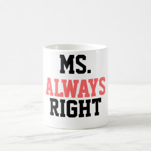 Ms. Always right Coffee Tasse! Kaffeetasse