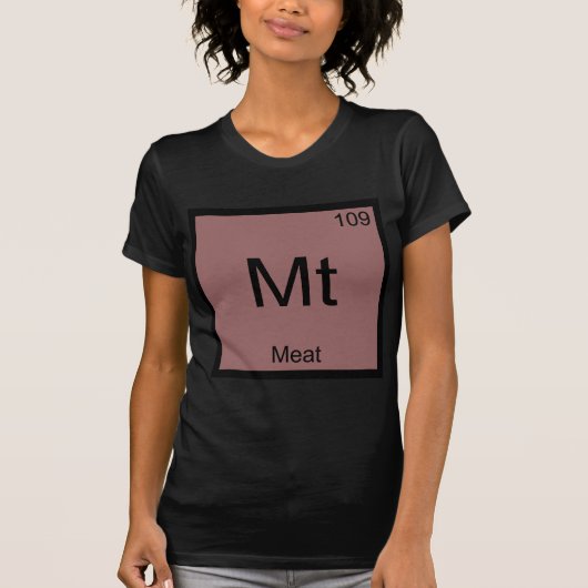 Mt - Fleisch-lustiger Chemie-Element-Symbol-T - T-Shirt (Vorderseite)
