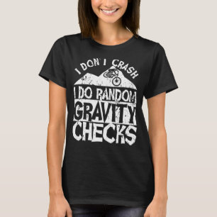 Mtb I Dont Crash I Do Random Gravity Karos Mountai T-Shirt
