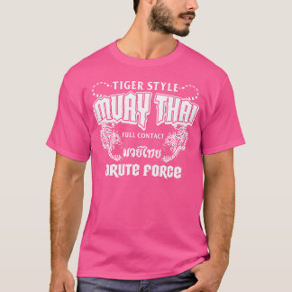 Muay Thai Brute Force Training Mixed Martial Arts  T-Shirt