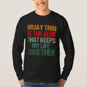 Muay Thai ist der Klebstoff, der mein Leben zusamm T-Shirt