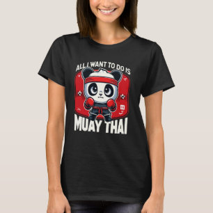 Muay Thai Panda alles, was ich Wollte, ist Niedlic T-Shirt
