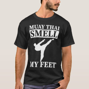 Muay Thai Rieche Meine Füße I Thai-Boxen I Muay Th T-Shirt