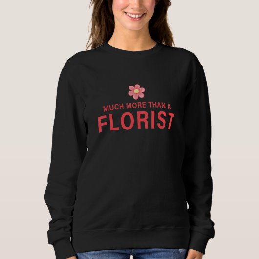 Much More Than A Florist Gardener Botanical Plants Sweatshirt (Vorderseite)