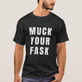 Muck your Fask Funny Funny Fan your Mask Sarcastic T-Shirt (Vorderseite)