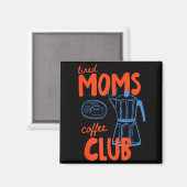 Müd Mütter Kaffeeclub Mütter Leben Frohen Mutterta Magnet (Vorderseite/Rückseite)