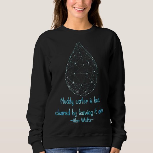 Muddy Water wird am besten durch Alan Watts Zitat Sweatshirt (Vorderseite)