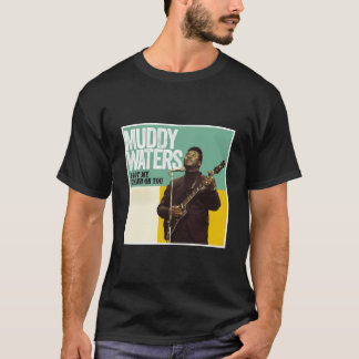 Muddy Waters Ich Got meine Marke auf Ihrem T - Shi T-Shirt