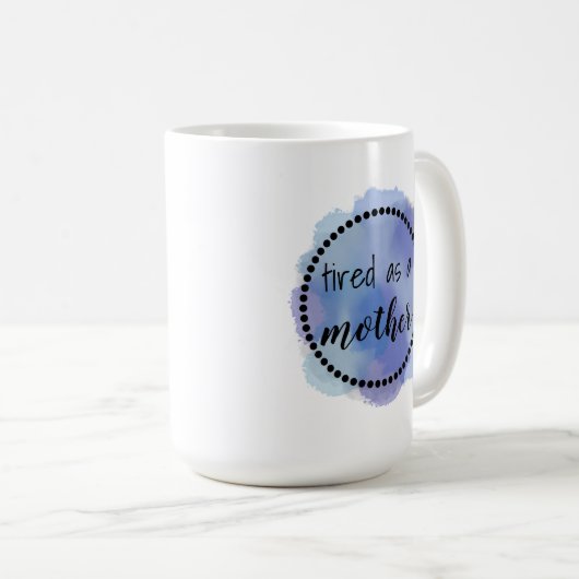 Müde als Mutter Kaffeetasse (VorderseiteRechts)
