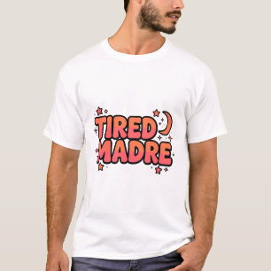 MÜDE MADRE — Spanglish Latina Mama Shirt