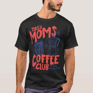 Müde Mamas Kaffeeclub Lustig Für Mama T-Shirt