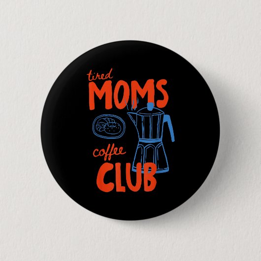 Müde Mamas Kaffeeklub Mamma Leben frohen Muttertag Button (Vorderseite)