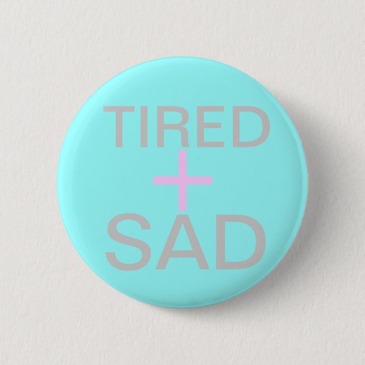 müde und traurig button (Vorderseite)
