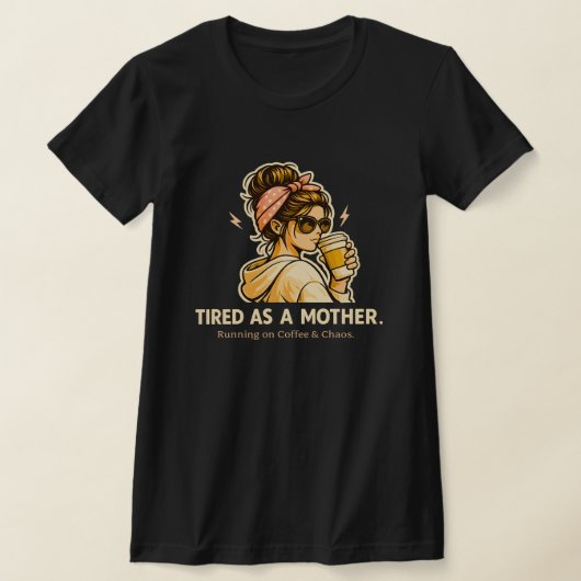 Müde wie eine Mutter Lustiges Mutter-Kaffee- & Cha T-Shirt (Ablage )