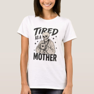 Müde wie eine Mutter Skelett Kaffee T-Shirt