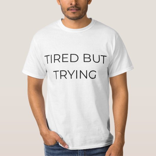 Müdes aber versuchendes T-Shirt (Vorderseite)
