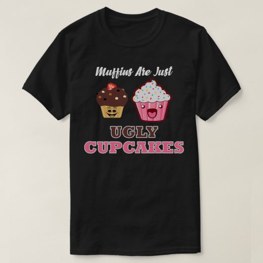 Muffins sind einfach hässliche Kuchen T-Shirt (Design vorne)