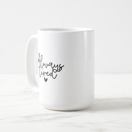 Mug - Always Tired Kaffeetasse (Vorderseite Links)
