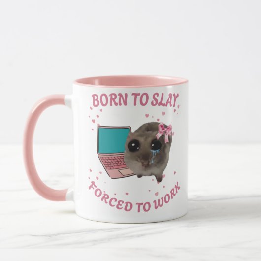 Mug Born to Slay – Forcé de Travailler | Hamster  Tasse (Links)