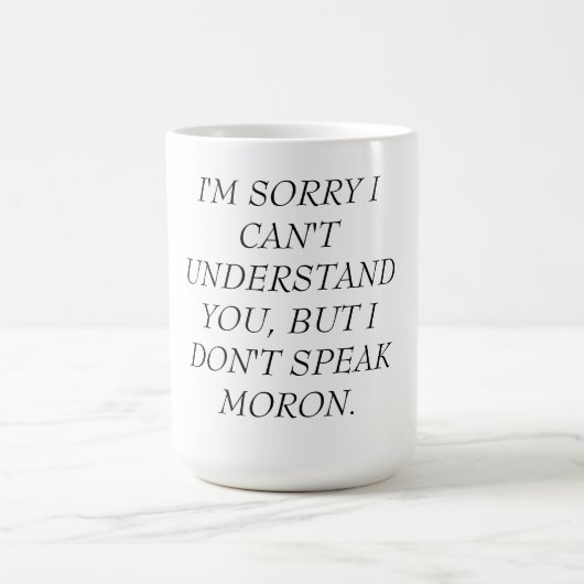 MUG-CAN'T VERSTEHEN, SPRECHEN NICHT IDIOTEN KAFFEETASSE (Mittel)