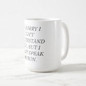 MUG-CAN'T VERSTEHEN, SPRECHEN NICHT IDIOTEN KAFFEETASSE (VorderseiteRechts)