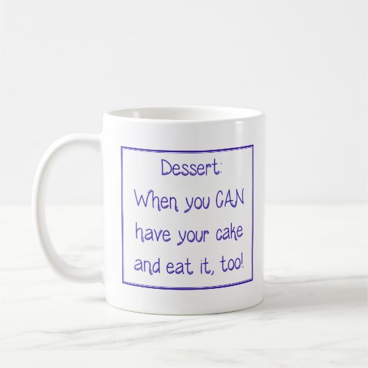 Mug - Dessert: When you CAN have your cake and... Kaffeetasse (Links)