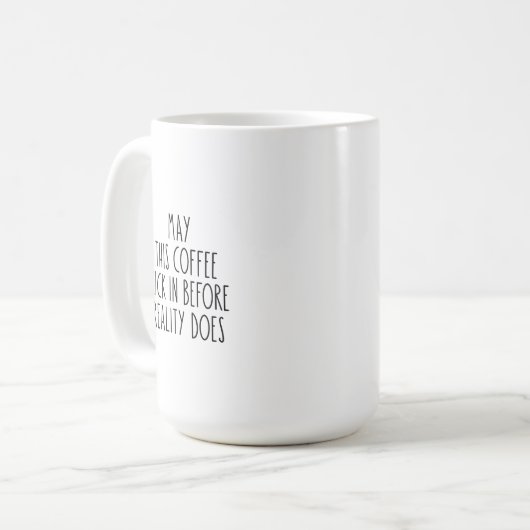 Mug - May This Coffee Kick In Before Reality Does Kaffeetasse (Vorderseite Links)