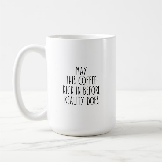 Mug - May This Coffee Kick In Before Reality Does Kaffeetasse (Links)