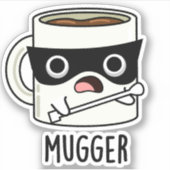 Mugger Funny Mug Puns Aufkleber (Vorderseite)
