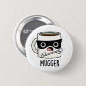 Mugger Funny Mug Puns Button (Vorne & Hinten)