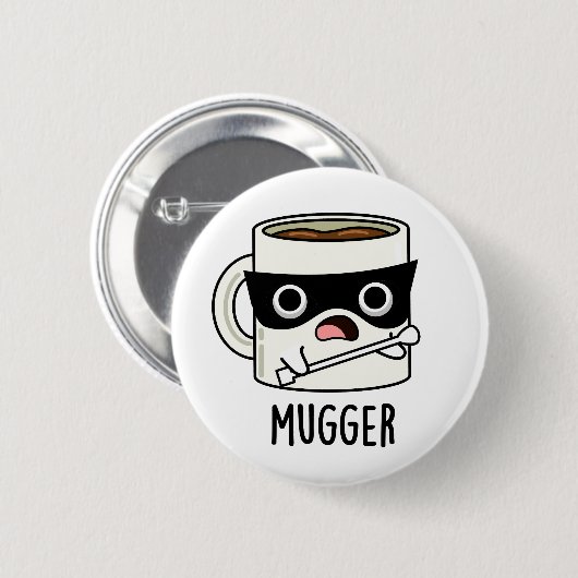 Mugger Funny Mug Puns Button (Vorne & Hinten)