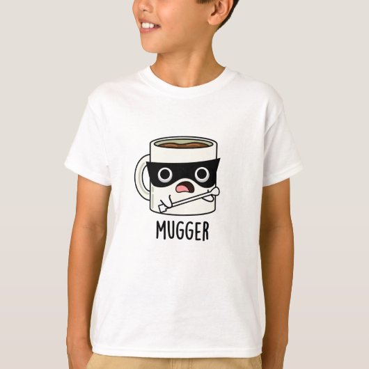 Mugger Funny Mug Puns T-Shirt (Vorderseite)