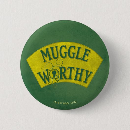 MUGGLE WORTHY™ BUTTON (Vorderseite)