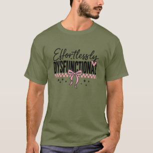 Mühelos Dysfunktional Snarky T-Shirt