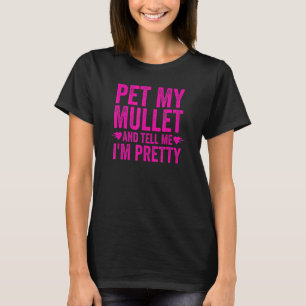 Mulle für Frauen streicheln meinen Mullet und sage T-Shirt