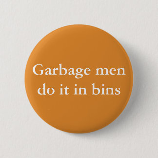 Müllmänner tun es in Mülleimer Button