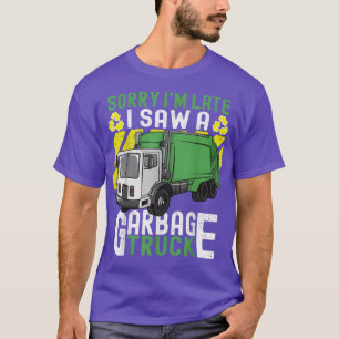 Mülltag Sorry, ich bin spät sah ein Müllwagen T-Shirt