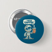 Mummy Halloween I Need Coffee Funny Sarcastic Caff Button (Vorne & Hinten)