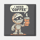 Mummy Halloween I Need Coffee Funny Sarcastic Caff Magnet (Vorne)