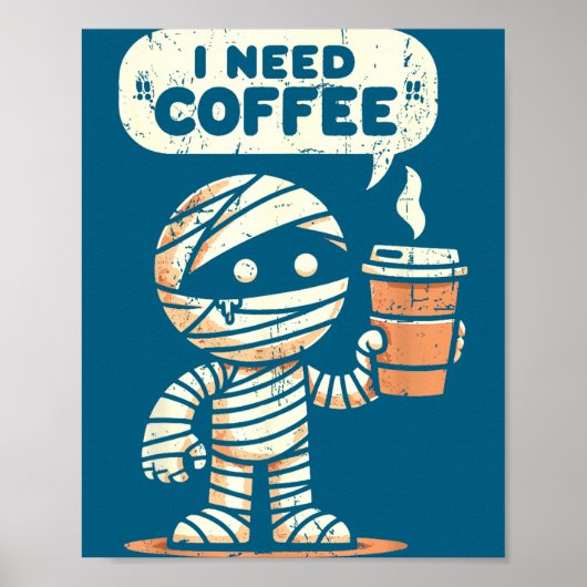 Mummy Halloween I Need Coffee Funny Sarcastic Caff Poster (Vorne)