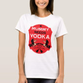 Mummy Needs Vodka T-Shirt (Vorderseite)