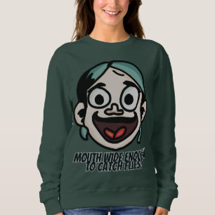 Mund groß genug, um Fliegen zu fangen! Funny Sweatshirt