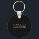 Mundus Sine Caesaribus für Männer und Frauen Schlüsselanhänger<br><div class="desc">Mundus Sine Caesaribus für Männer und Frauen</div>