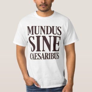 Mundus Sine Caesaribus - kein Zitat aus dem Latein T-Shirt