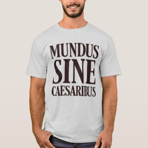 Mundus Sine Caesaribus - kein Zitat aus dem Latein T-Shirt