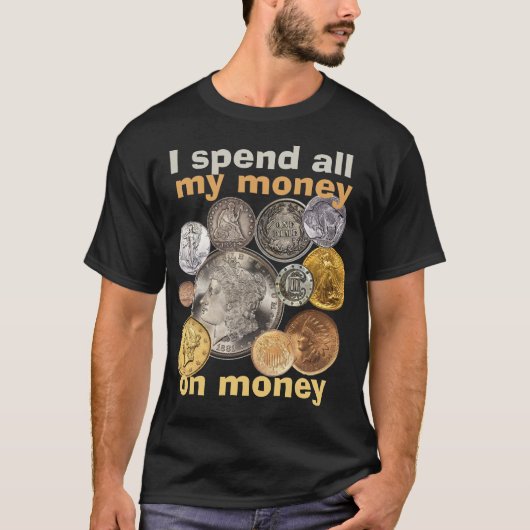 Münzen sammeln: Ich gebe mein ganzes Geld für Geld T-Shirt (Vorderseite)